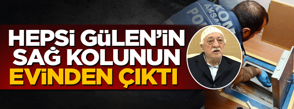 Fetullah Gülen'in sağ kolu Özcan Keleş'in evinde para kasaları bulundu