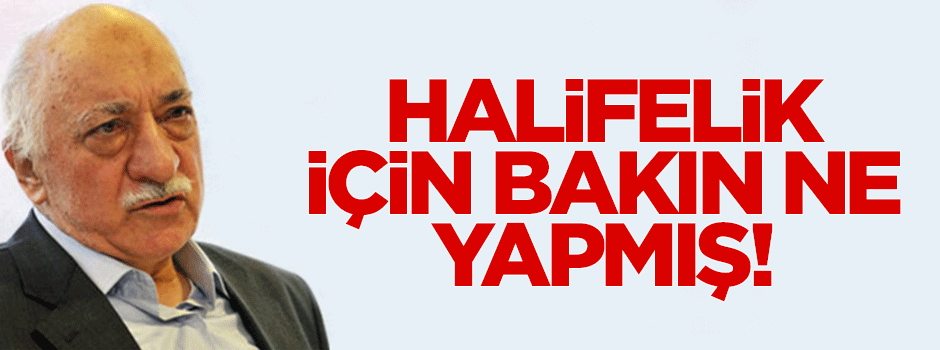 Fetullah Gülen'in şok 'halifelik' planı ortaya çıktı
