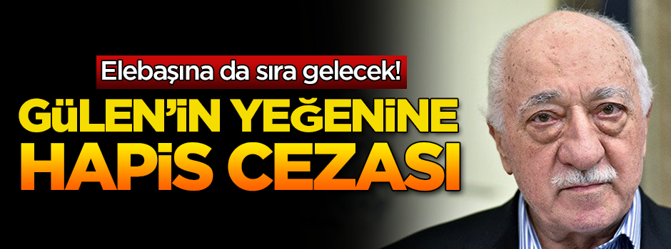  Fetullah Gülen'in yeğenine hapis cezası!