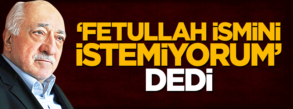 'Fetullah' olan ismini değiştirmek için harekete geçti