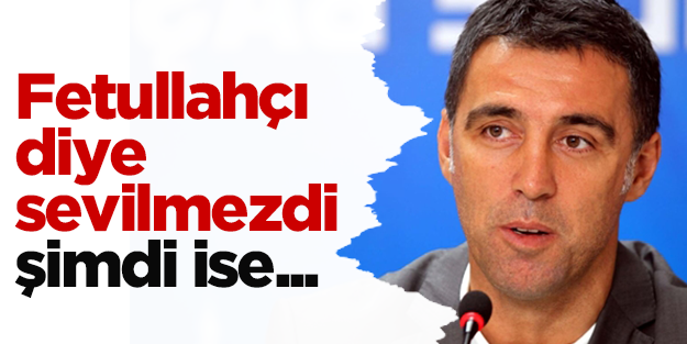 Fetullahçı diye sevilmezdi, şimdi dost olmuşlar!