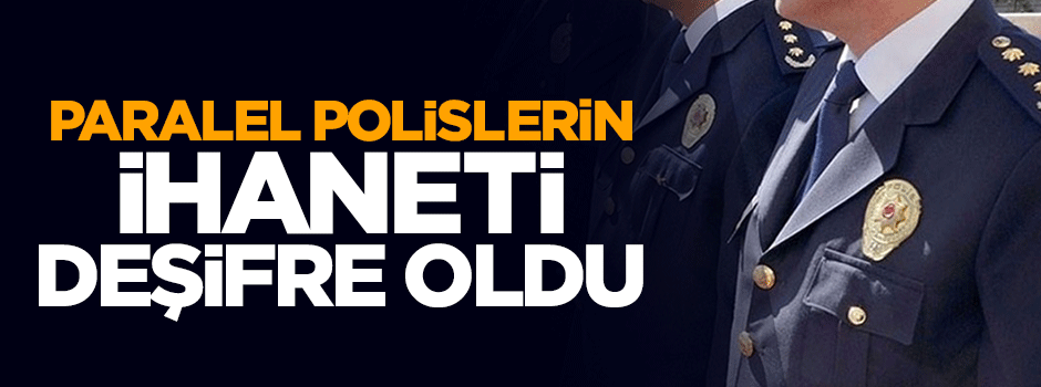 Fetullahçı polislerin ihaneti deşifre oldu