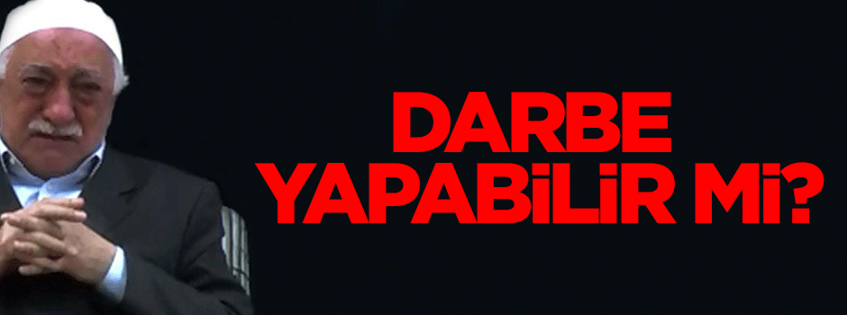 Fetullahçı subaylar darbe yapabilir mi?