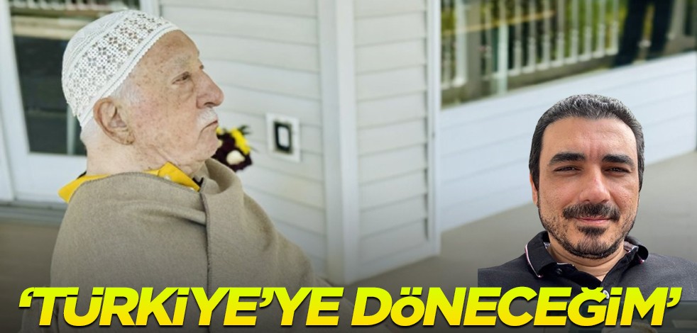 Fetullah’ın yeğeni: Türkiye’ye döneceğim!