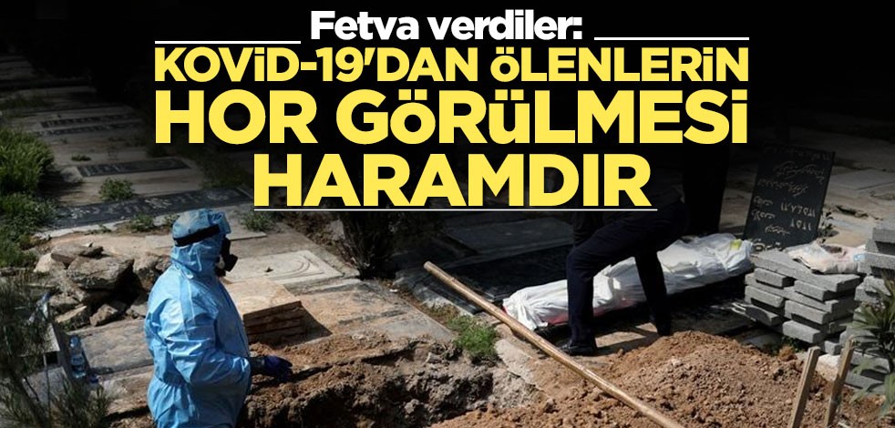 Fetva verdiler: Kovid-19'dan ölenlerin hor görülmesi haramdır