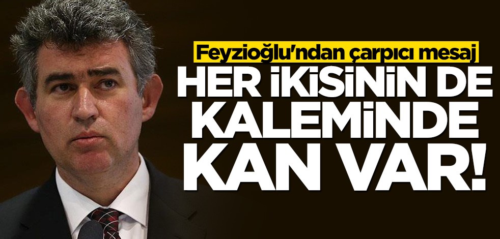 Feyzioğlu: Her ikisinin de kaleminde kan vardır