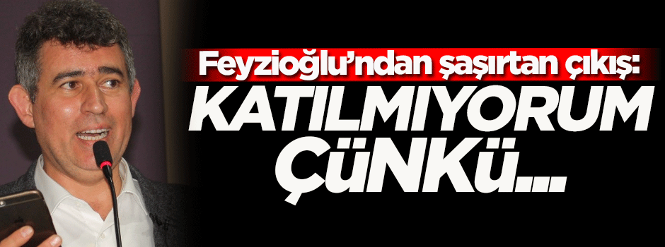 Feyzioğlu'dan şaşırtan çıkış: Katılmayacağım!