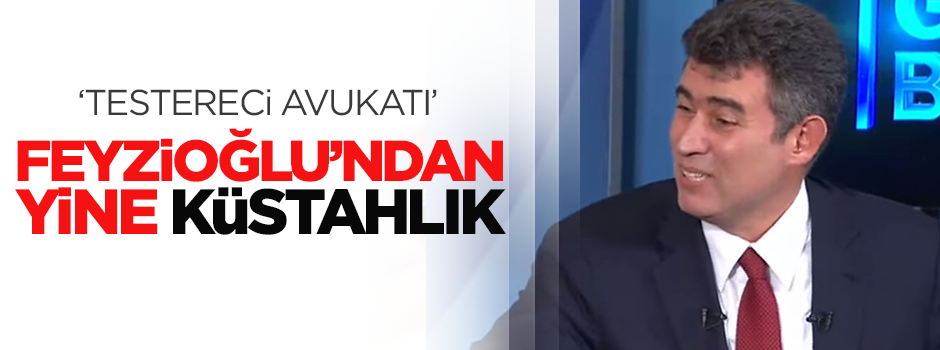 Feyzioğlu’ndan yine küstahlık