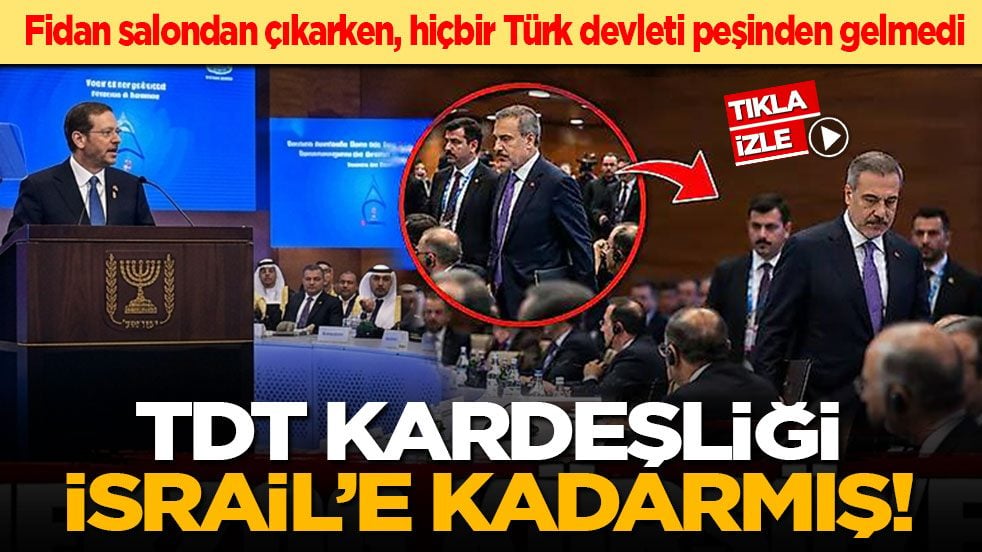 Fidan salondan çıkarken, hiçbir Türk devleti peşinden gelmedi: TDT kardeşliği İsrail’e kadarmış!