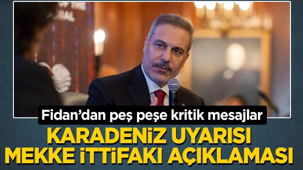 Fidan’dan peş peşe kritik mesajlar: Karadeniz uyarısı, Mekke İttifakı açıklaması