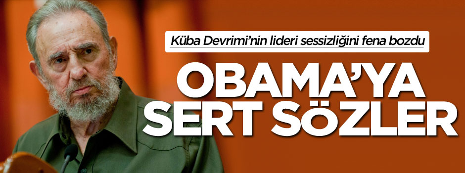 Fidel Castro'dan Barack Obama'ya sert sözler geldi