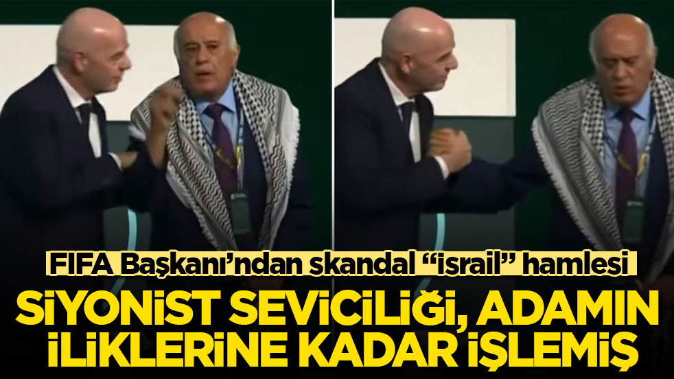 FIFA Başkanı’ndan skandal “İsrail” hamlesi! Siyonist seviciliği, adamın iliklerine kadar işlemiş