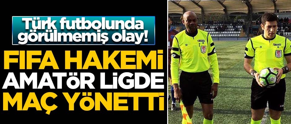 FIFA hakemi amatör ligde maç yönetti