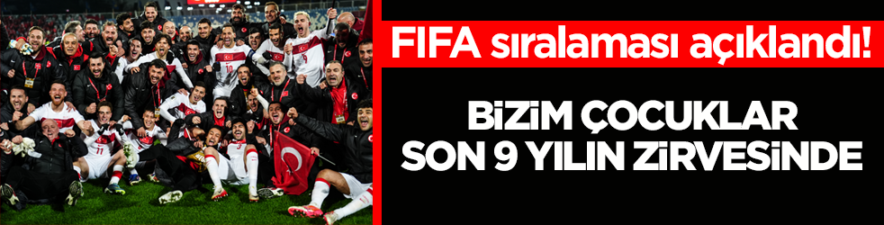 FIFA sıralaması açıklandı! Bizim Çocuklar son 9 yılın zirvesinde