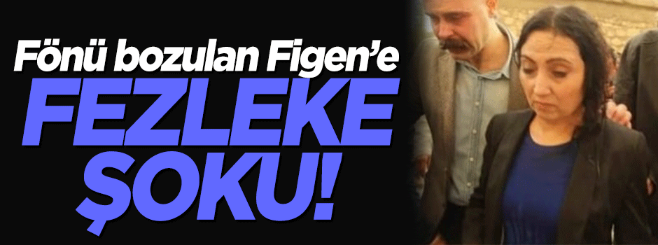 Figen Yüksekdağ'a fezleke şoku!