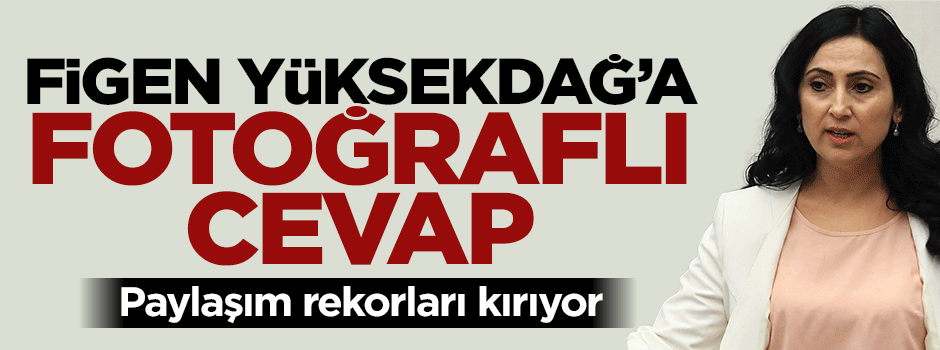 Figen Yüksekdağ'a fotoğraflı cevap