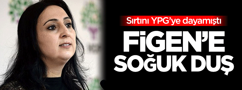 Figen Yüksekdağ'a soğuk duş!