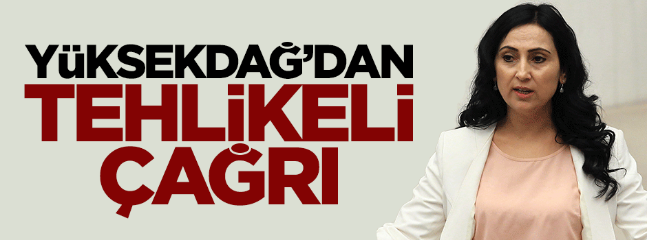 Figen Yüksekdağ'dan tehlikeli çağrı