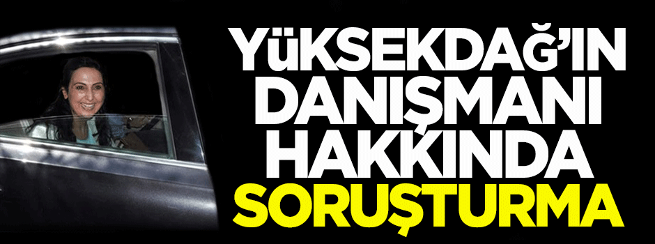 Figen Yüksekdağ'ın danışmanı hakkında soruşturma