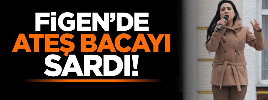 Figen'de ateş bacayı sardı!