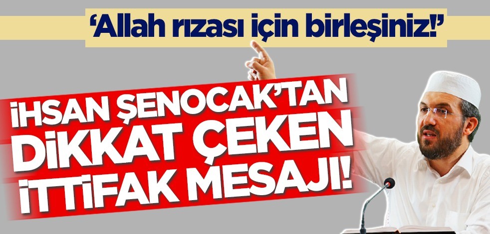 Fıkıh Doktoru İhsan Şenocak'tan ittifak mesajı!
