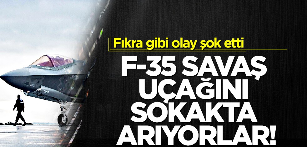 Fıkra gibi olay şok etti: ABD ordusuna ait kaybolan 130 milyon dolarlık F-35 savaş uçağını sokakta arıyorlar!