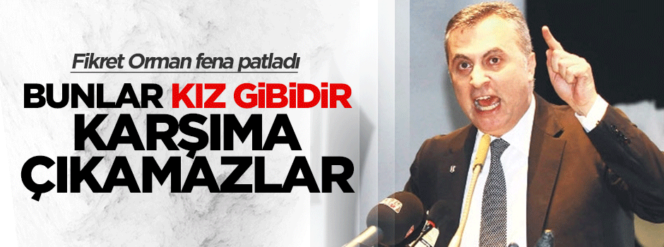 Fikret Orman kendilerine saldıran taraftarlara cevap verdi