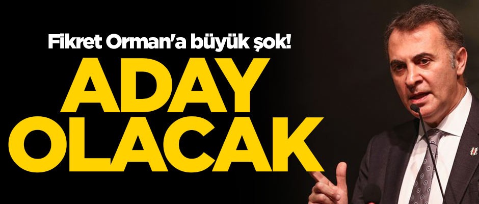 Fikret Orman'a büyük şok! Aday olacak