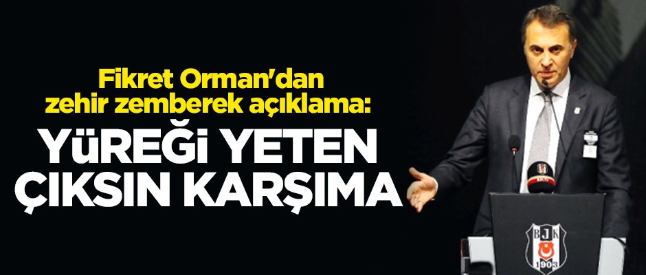 Fikret Orman'dan zehir zemberek açıklama: Yüreği yeten çıksın karşıma