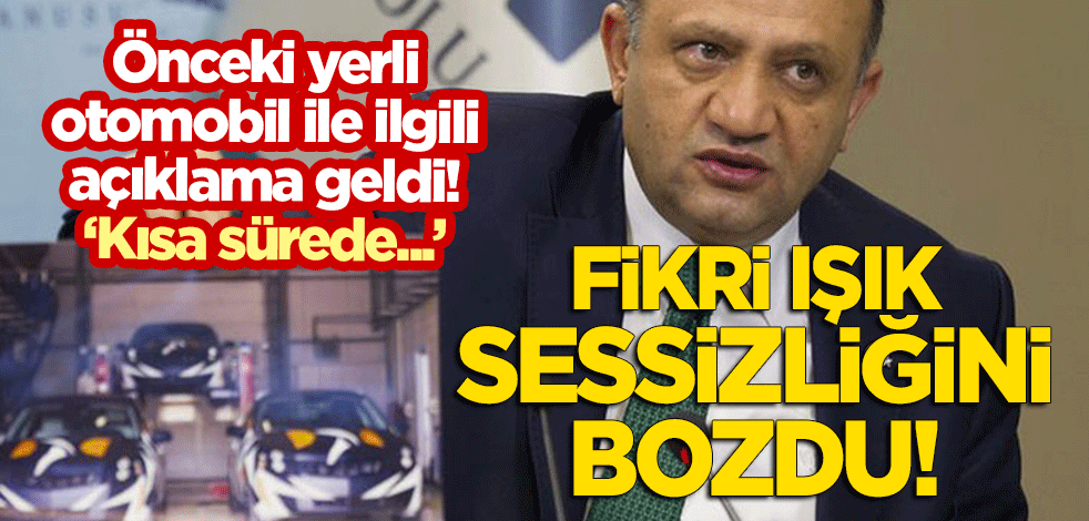 Fikri Işık'tan önceki yerli otomobil ile ilgili açıklama geldi! "Kısa sürede..."