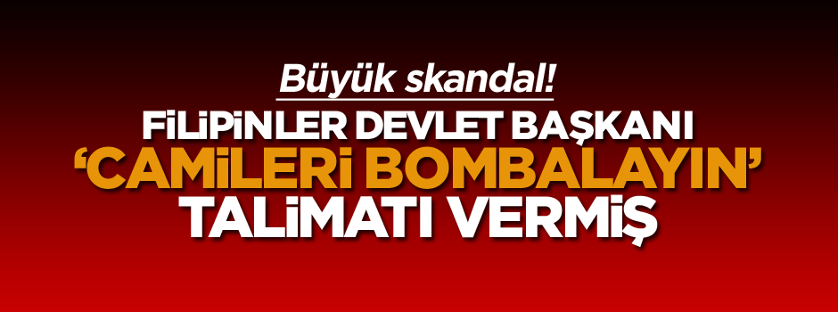 Filipinler Devlet Başkanı’ndan skandal talimat!
