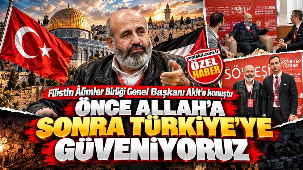 Filistin Âlimler Birliği Genel Başkanı Akit’e konuştu: ÖNCE ALLAH’A SONRA TÜRKİYE’YE GÜVENİYORUZ