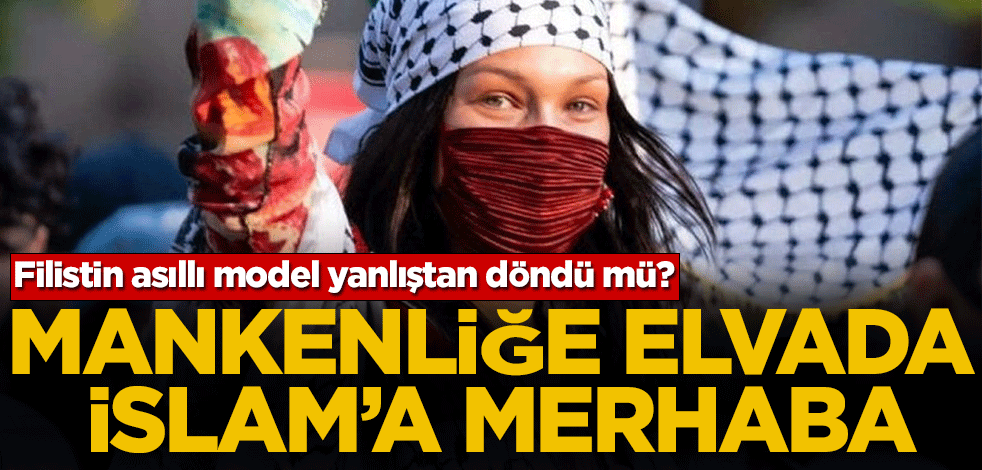Filistin asıllı model yanlıştan döndü mü? Mankenliğe elveda İslam'a merhaba