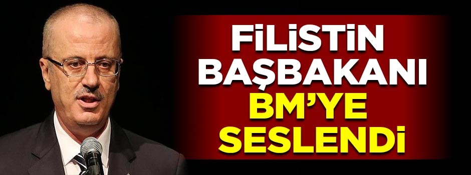 Filistin Başbakanı BM'ye seslendi!