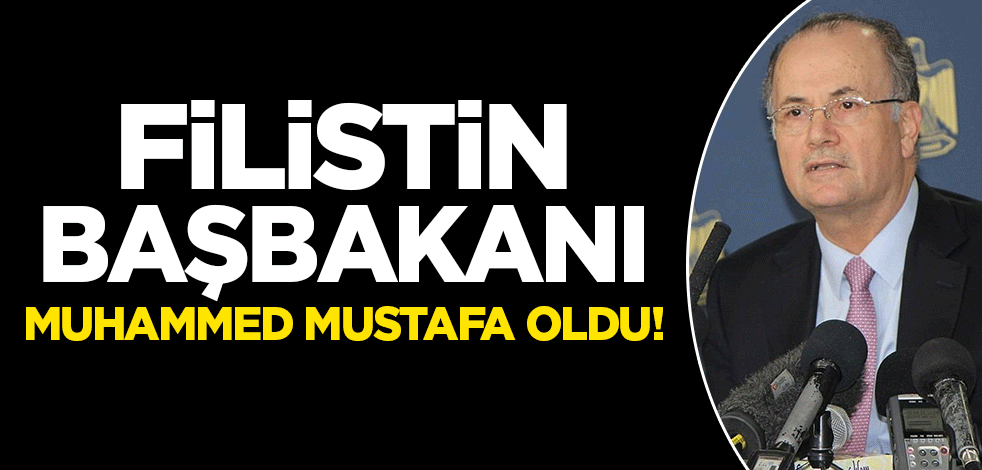 Filistin Başbakanı Muhammed Mustafa oldu!