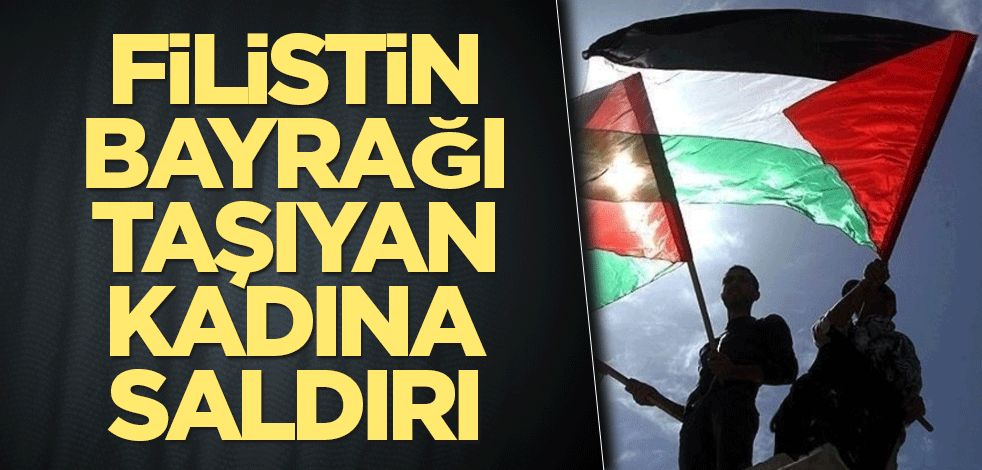 Filistin bayrağı taşıyan kadına çirkin saldırı