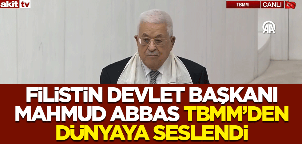 Filistin Devlet Başkanı Mahmud Abbas TBMM'den dünyaya seslendi