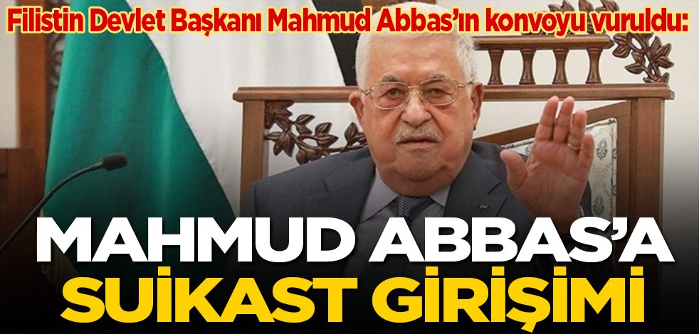 Filistin Devlet Başkanı Mahmud Abbas'ın konvoyu vuruldu: Mahmud Abbas'a suikast girişimi