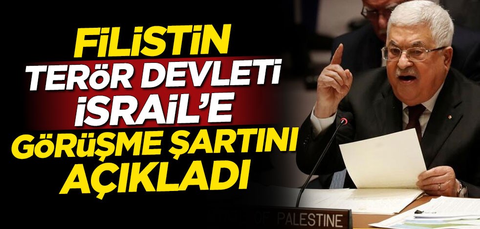 Filistin Devlet Başkanı Mahmud Abbas, terör devleti İsrail'e görüşme şartını açıkladı