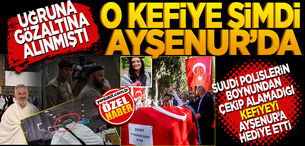 Filistin Dostluk Grubu Başkanı Milletvekili Hasan Turan Suudi polislerin boynundan alamadığı kefiyeyi şehid Ayşenur’a hediye etti.