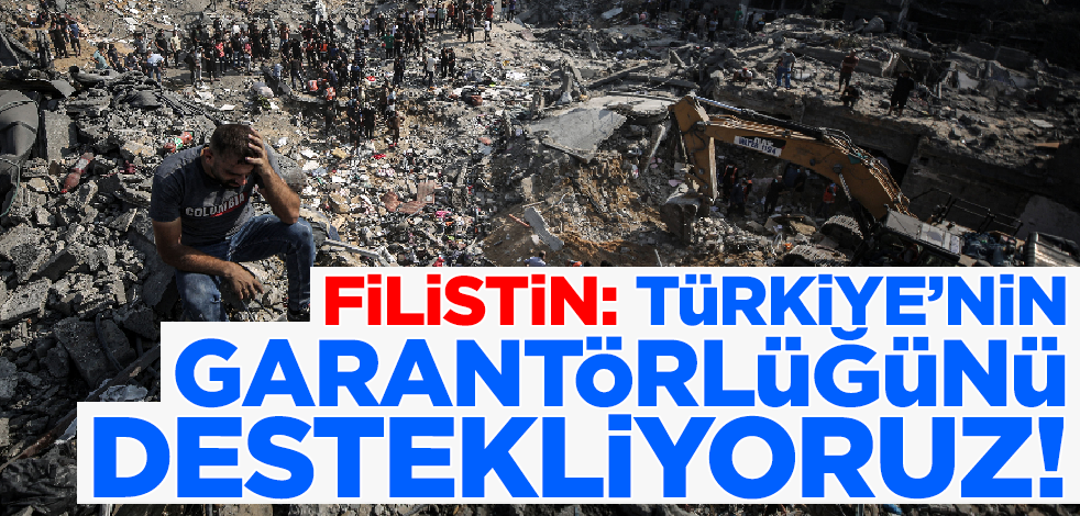 Filistin duyurdu: Türkiye'nin garantörlüğünü destekliyoruz!