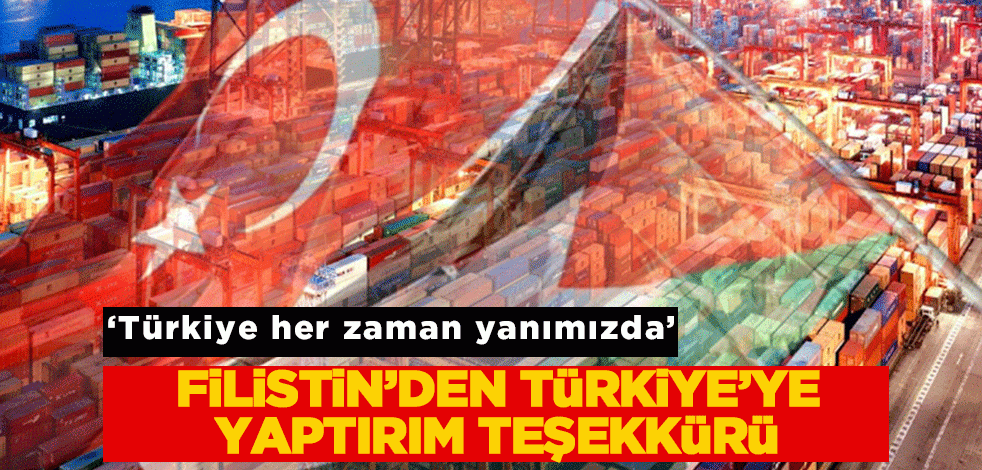 Filistin Ekonomi Bakanından Türkiye'ye yaptırım teşekkürü!