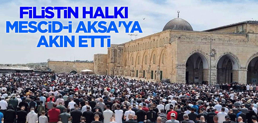 Filistin halkı, Mescid-i Aksa'ya akın etti