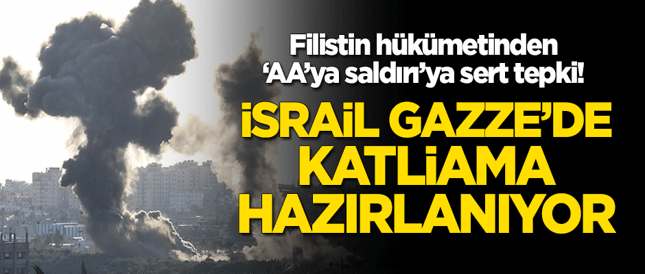 Filistin hükümetinden 'AA'ya saldırı'ya sert tepki: İsrail Gazze'de katliama hazırlanıyor