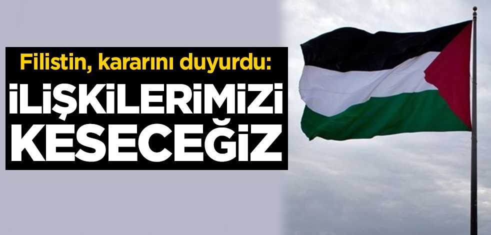 Filistin, kararını duyurdu: İlişkilerimizi keseceğiz