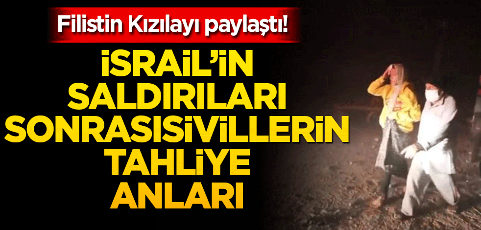 Filistin Kızılayı paylaştı! İsrail saldırısı sonrası sivillerin tahliye anları