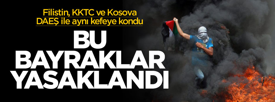 Filistin, Kosova, Kırım Tatar ve KKTC bayrağı açmak yasaklandı