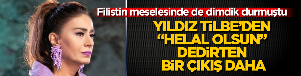 Filistin meselesinde dimdik duran Yıldız Tilbe’den "Helal olsun" dedirten bir çıkış daha