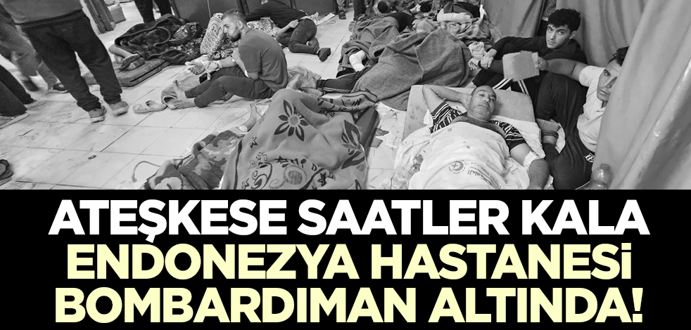 Filistin Sağlık Bakanlığı: Endonezya Hastanesi yoğun bombardıman altında!