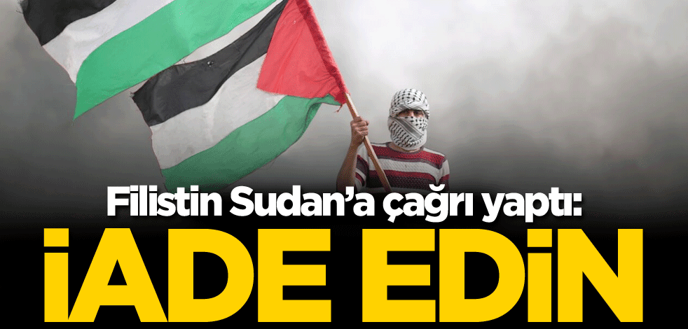 Filistin Sudan'a çağrı yaptı: İade edin